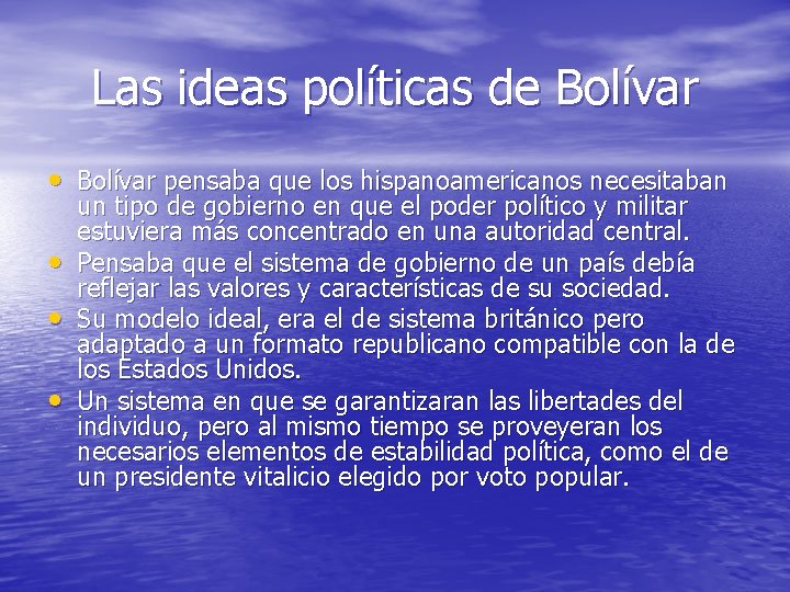 Las ideas políticas de Bolívar • Bolívar pensaba que los hispanoamericanos necesitaban • •