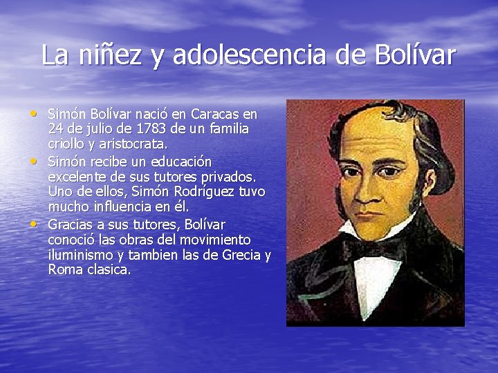 La niñez y adolescencia de Bolívar • Simón Bolívar nació en Caracas en •