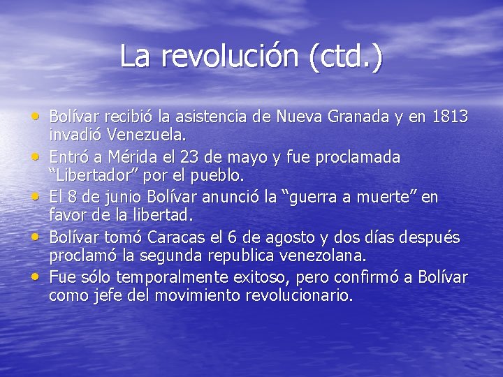 La revolución (ctd. ) • Bolívar recibió la asistencia de Nueva Granada y en