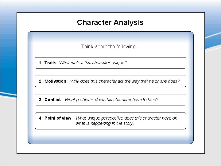 Character Analysis Think about the following. . . 1. Traits What makes this character