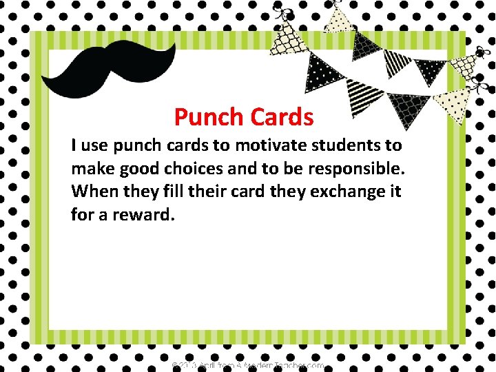 Punch Cards I use punch cards to motivate students to make good choices and