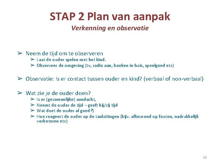 STAP 2 Plan van aanpak Verkenning en observatie ➢ Neem de tijd om te
