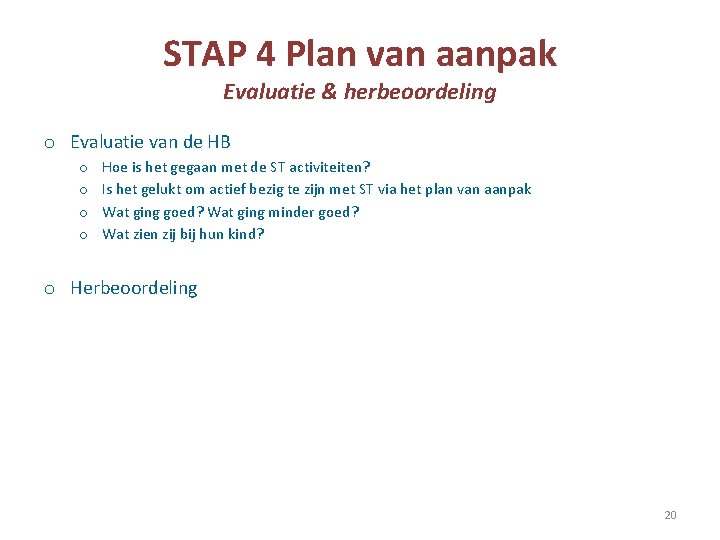 STAP 4 Plan van aanpak Evaluatie & herbeoordeling o Evaluatie van de HB o