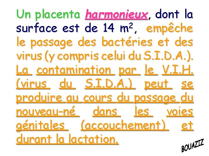 Un placenta harmonieux, dont la surface est de 14 m 2, empêche le passage