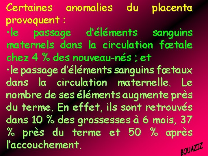 Certaines anomalies du placenta provoquent : • le passage d’éléments sanguins maternels dans la