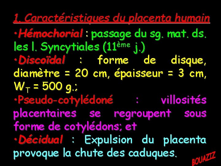 1. Caractéristiques du placenta humain • Hémochorial : passage du sg. mat. ds. les
