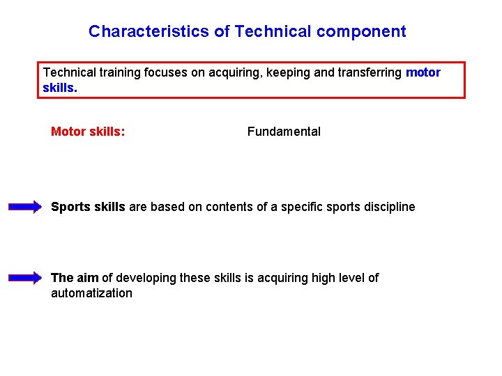 Characteristics of Technical component Technical training focuses on acquiring, keeping and transferring motor skills.