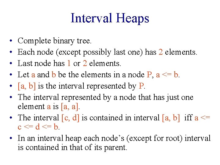 Interval Heaps • • • Complete binary tree. Each node (except possibly last one)