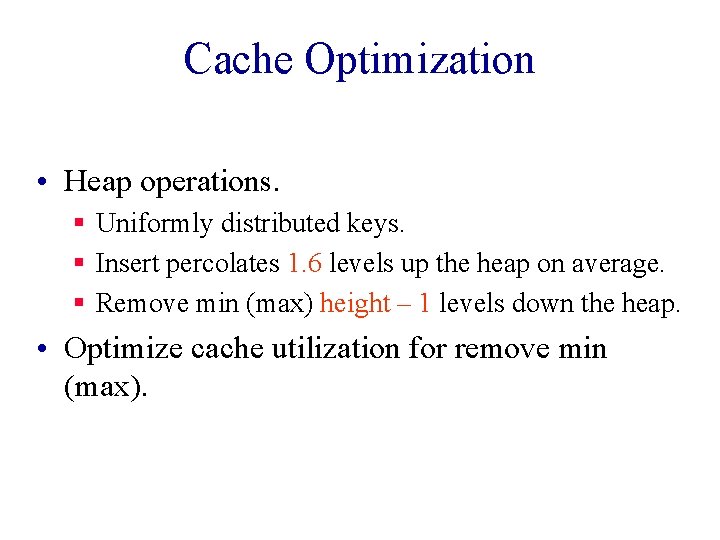 Cache Optimization • Heap operations. § Uniformly distributed keys. § Insert percolates 1. 6