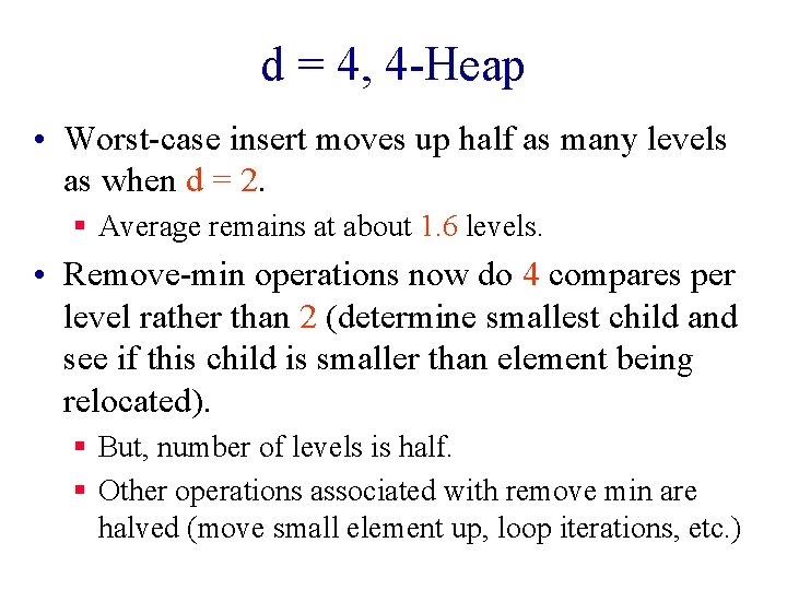 d = 4, 4 -Heap • Worst-case insert moves up half as many levels