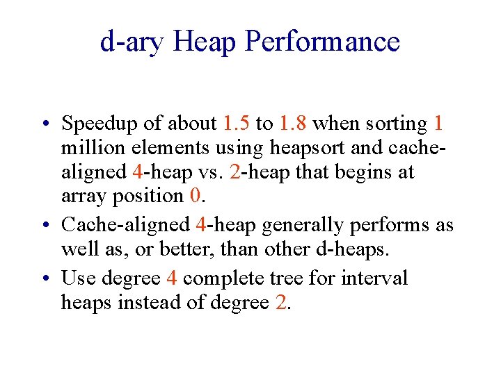 d-ary Heap Performance • Speedup of about 1. 5 to 1. 8 when sorting