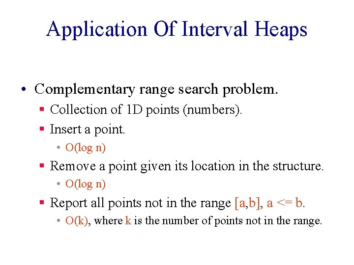 Application Of Interval Heaps • Complementary range search problem. § Collection of 1 D