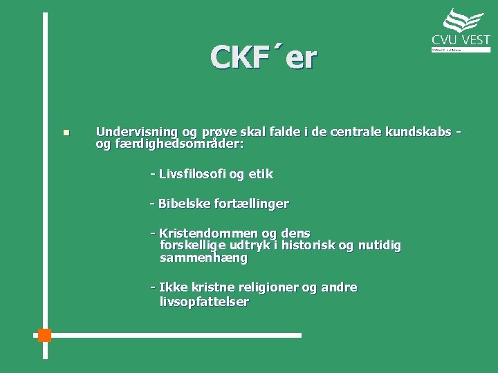 CKF´er n Undervisning og prøve skal falde i de centrale kundskabs og færdighedsområder: -