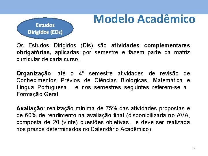 Estudos Dirigidos (EDs) Modelo Acadêmico Os Estudos Dirigidos (Dis) são atividades complementares obrigatórias, aplicadas