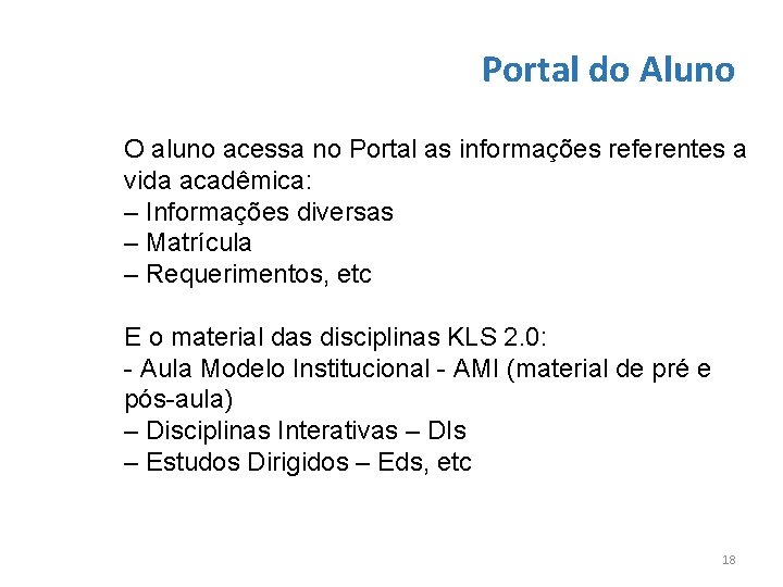 Portal do Aluno O aluno acessa no Portal as informações referentes a vida acadêmica: