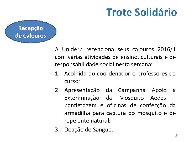 Trote Solidário Recepção de Calouros A Uniderp recepciona seus calouros 2016/1 com várias atividades