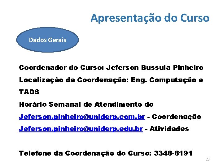 Apresentação do Curso Dados Gerais Coordenador do Curso: Jeferson Bussula Pinheiro Localização da Coordenação: