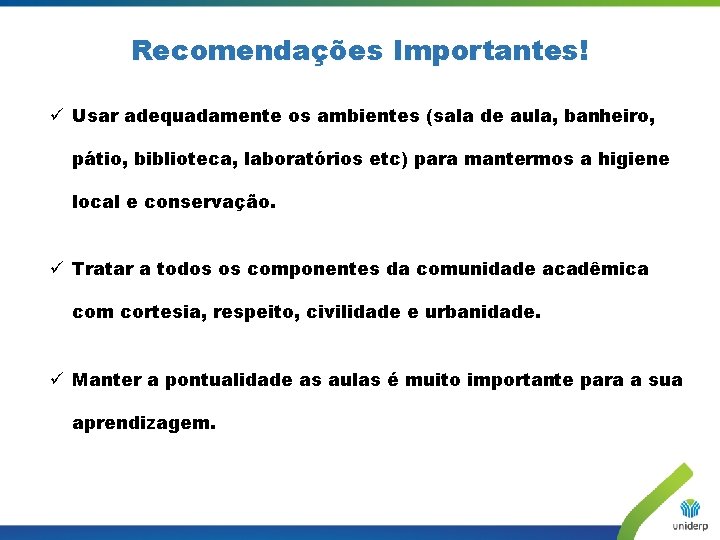 Recomendações Importantes! ü Usar adequadamente os ambientes (sala de aula, banheiro, pátio, biblioteca, laboratórios