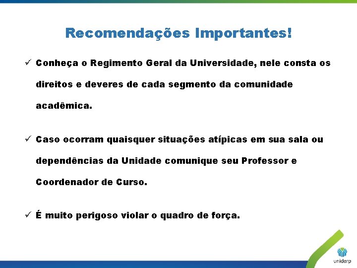 Recomendações Importantes! ü Conheça o Regimento Geral da Universidade, nele consta os direitos e