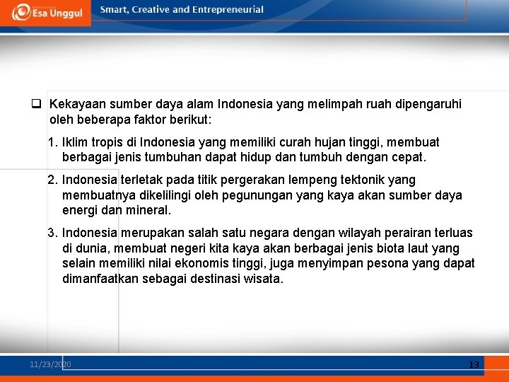 q Kekayaan sumber daya alam Indonesia yang melimpah ruah dipengaruhi oleh beberapa faktor berikut: