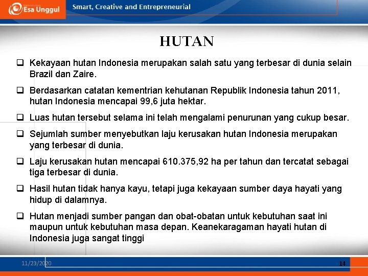 HUTAN q Kekayaan hutan Indonesia merupakan salah satu yang terbesar di dunia selain Brazil