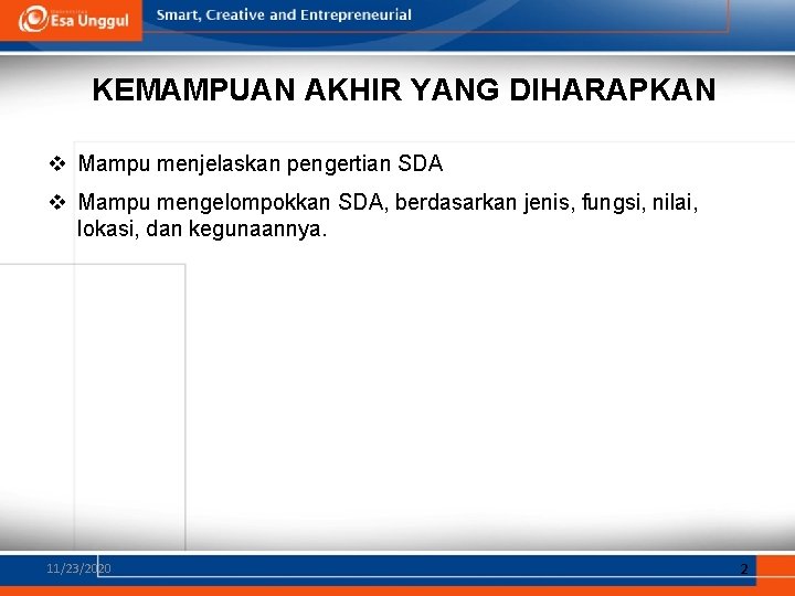KEMAMPUAN AKHIR YANG DIHARAPKAN v Mampu menjelaskan pengertian SDA v Mampu mengelompokkan SDA, berdasarkan