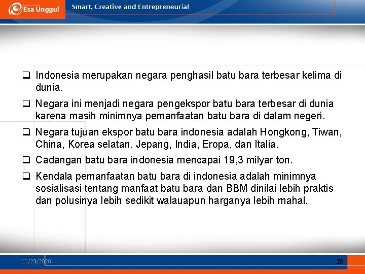 q Indonesia merupakan negara penghasil batu bara terbesar kelima di dunia. q Negara ini