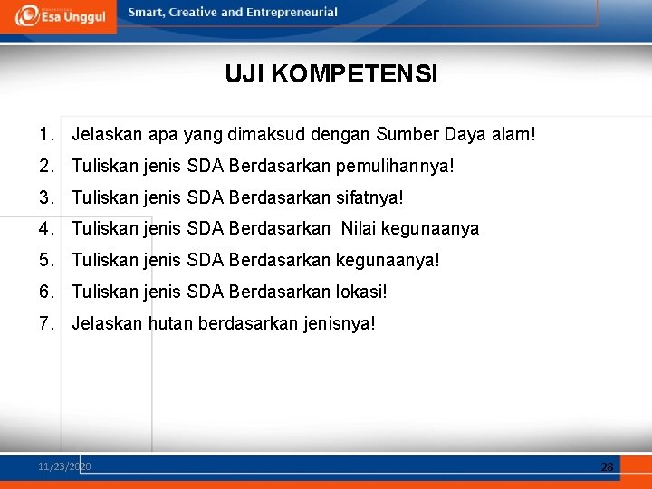 UJI KOMPETENSI 1. Jelaskan apa yang dimaksud dengan Sumber Daya alam! 2. Tuliskan jenis