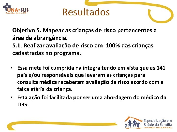 Resultados Objetivo 5. Mapear as crianças de risco pertencentes à área de abrangência. 5.