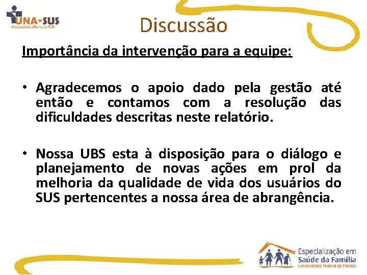 Discussão Importância da intervenção para a equipe: • Agradecemos o apoio dado pela gestão