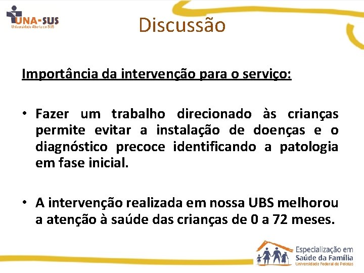 Discussão Importância da intervenção para o serviço: • Fazer um trabalho direcionado às crianças