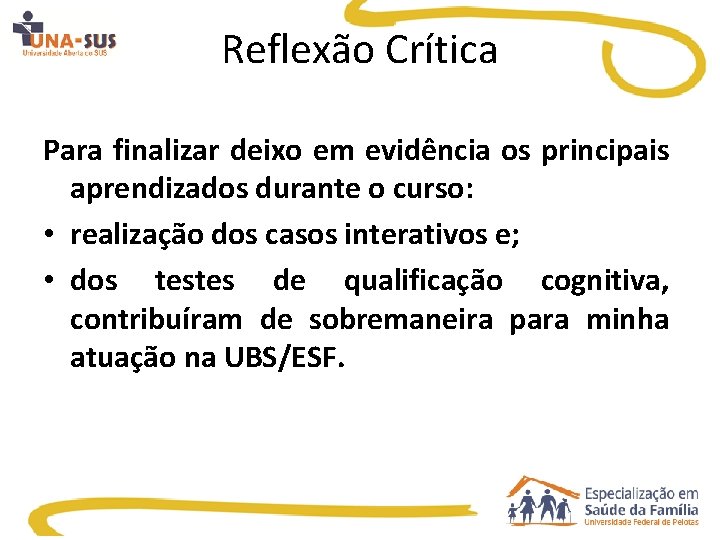 Reflexão Crítica Para finalizar deixo em evidência os principais aprendizados durante o curso: •