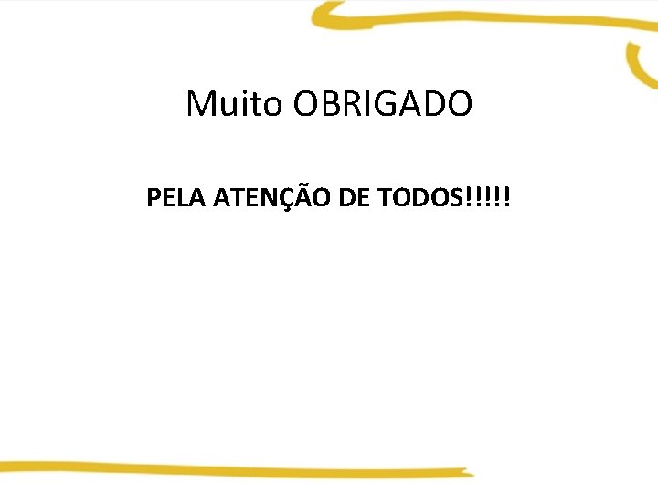 Muito OBRIGADO PELA ATENÇÃO DE TODOS!!!!! 