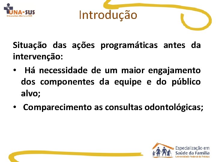 Introdução Situação das ações programáticas antes da intervenção: • Há necessidade de um maior