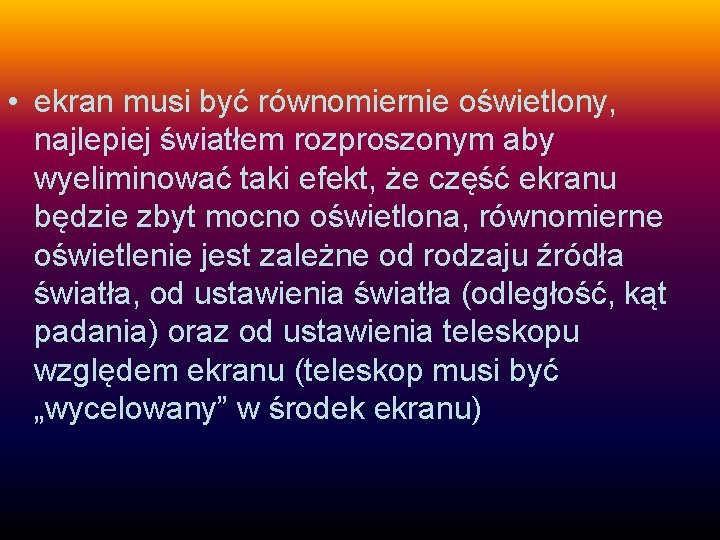  • ekran musi być równomiernie oświetlony, najlepiej światłem rozproszonym aby wyeliminować taki efekt,