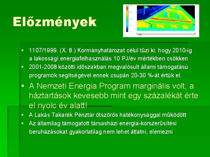 Előzmények § 1107/1999. (X. 8. ) Kormányhatározat célul tűzi ki, hogy 2010 -ig a