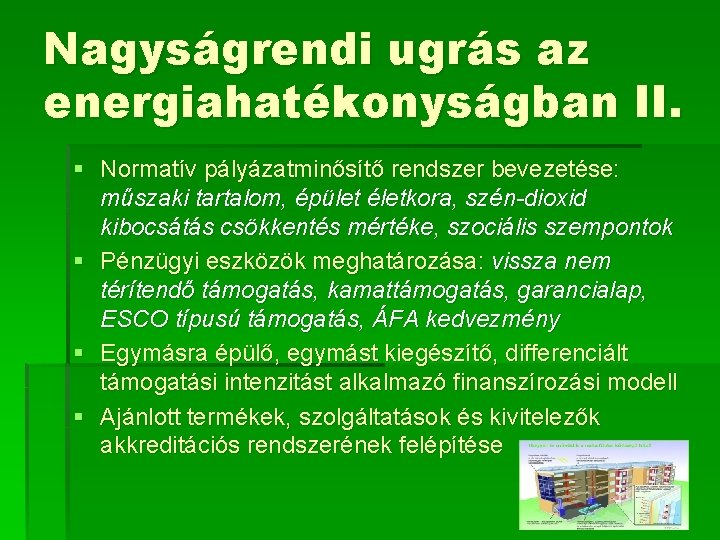 Nagyságrendi ugrás az energiahatékonyságban II. § Normatív pályázatminősítő rendszer bevezetése: műszaki tartalom, épület életkora,