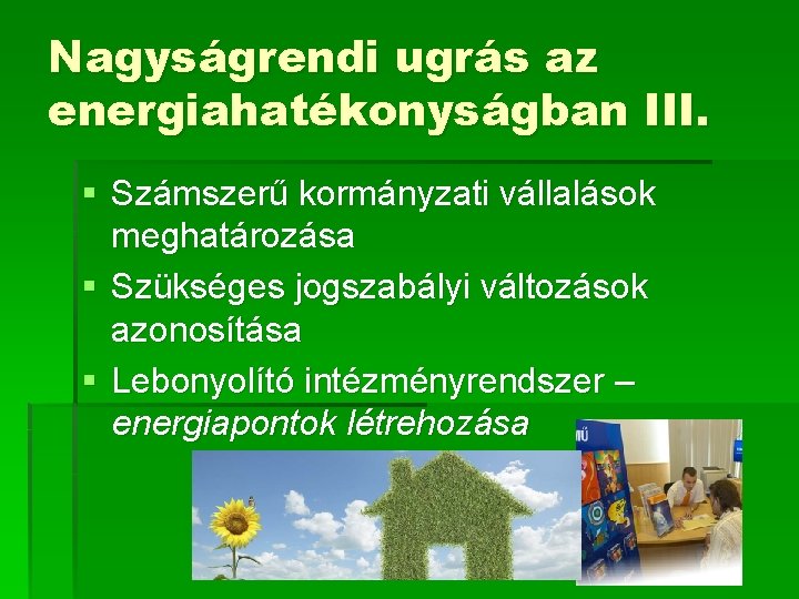 Nagyságrendi ugrás az energiahatékonyságban III. § Számszerű kormányzati vállalások meghatározása § Szükséges jogszabályi változások