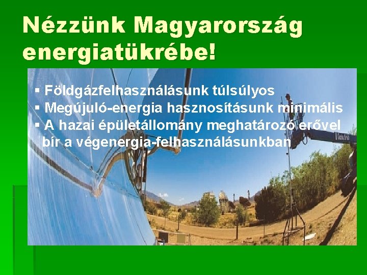 Nézzünk Magyarország energiatükrébe! § Földgázfelhasználásunk túlsúlyos § Megújuló-energia hasznosításunk minimális § A hazai épületállomány