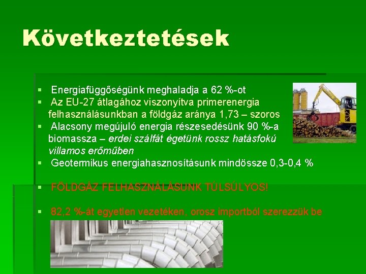 Következtetések § § Energiafüggőségünk meghaladja a 62 %-ot Az EU-27 átlagához viszonyítva primerenergia felhasználásunkban