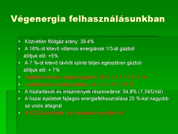 Végenergia felhasználásunkban § Közvetlen földgáz arány: 39, 4% § A 16%-ot kitevő villamos energiának