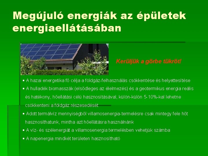 Megújuló energiák az épületek energiaellátásában Kerüljük a görbe tükröt! § A hazai energetika fő