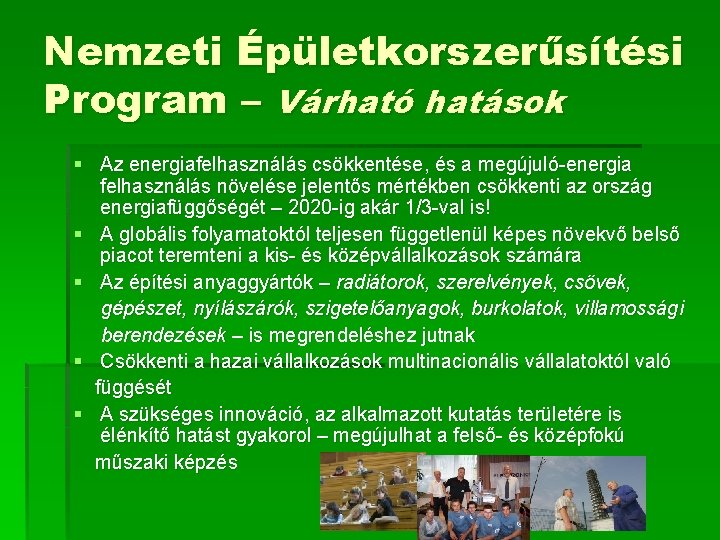 Nemzeti Épületkorszerűsítési Program – Várható hatások § Az energiafelhasználás csökkentése, és a megújuló-energia felhasználás