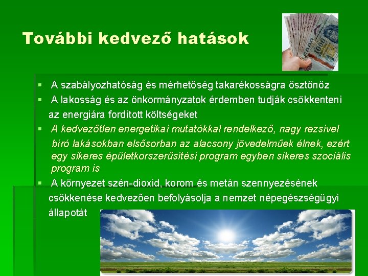 További kedvező hatások § A szabályozhatóság és mérhetőség takarékosságra ösztönöz § A lakosság és