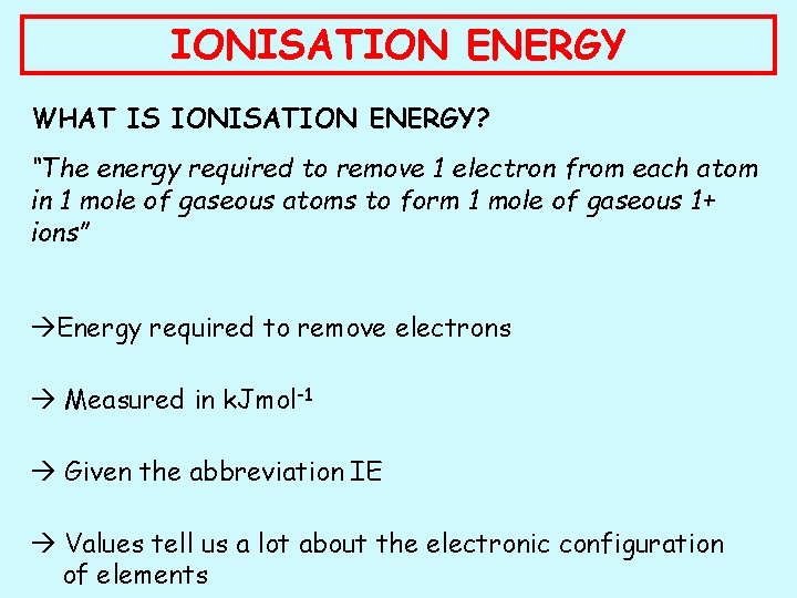 IONISATION ENERGY WHAT IS IONISATION ENERGY? “The energy required to remove 1 electron from