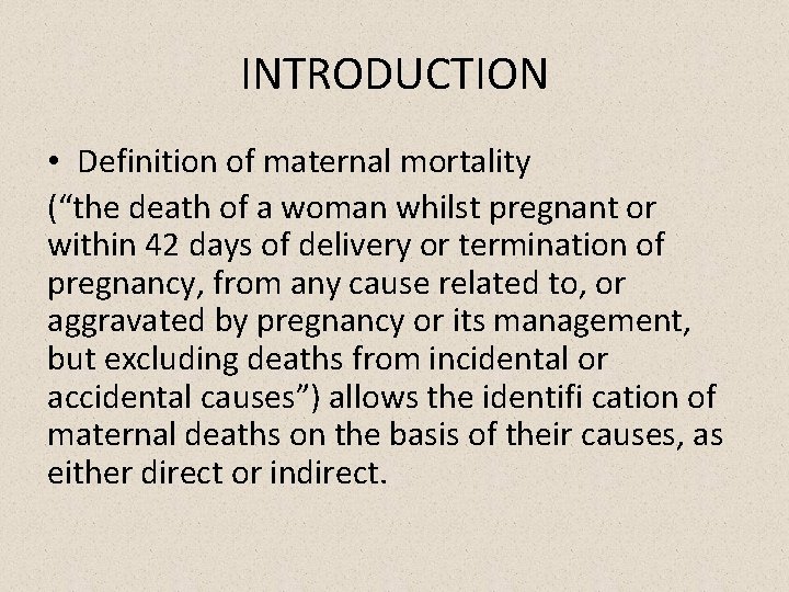 INTRODUCTION • Definition of maternal mortality (“the death of a woman whilst pregnant or