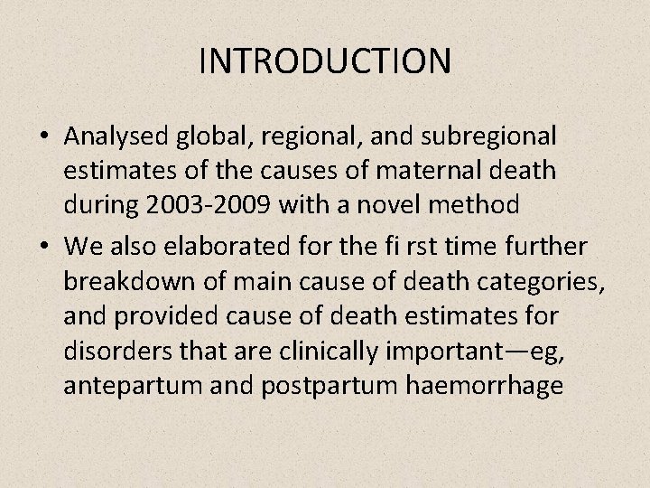 INTRODUCTION • Analysed global, regional, and subregional estimates of the causes of maternal death