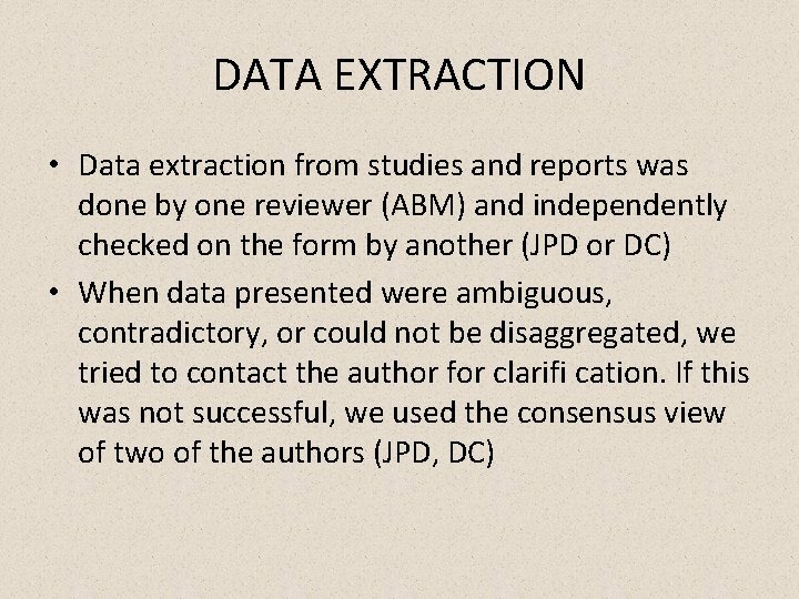 DATA EXTRACTION • Data extraction from studies and reports was done by one reviewer
