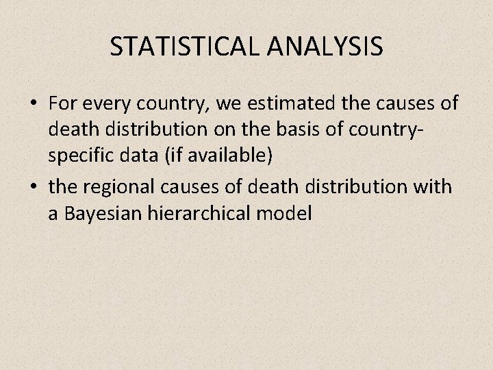 STATISTICAL ANALYSIS • For every country, we estimated the causes of death distribution on