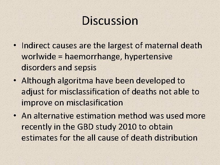Discussion • Indirect causes are the largest of maternal death worlwide = haemorrhange, hypertensive